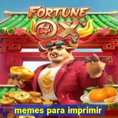 memes para imprimir